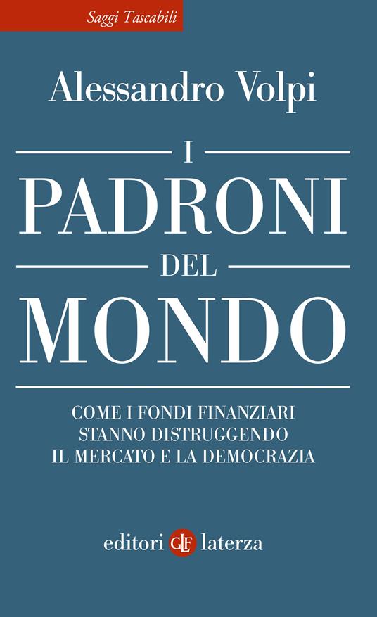 Ibs I padroni del mondo. Come i fondi finanziari stanno distruggendo il mercato e la democrazia Qualità Garantita