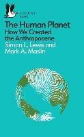 Ibs The Human Planet: How We Created the Anthropocene