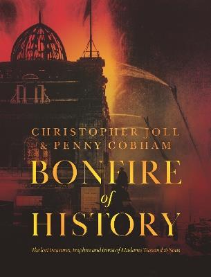 Ibs BONFIRE of HISTORY: The Lost Treasures Trophies & Trivia of Madame Tussaud's