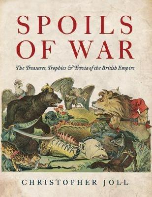 Ibs Spoils of War: The Treasures Trophies & Trivia of the British Empire