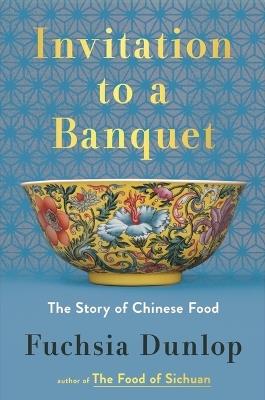 Ibs Invitation to a Banquet: The Story of Chinese Food