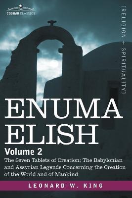 Ibs Enuma Elish: Volume 2: The Seven Tablets of Creation; The Babylonian and Assyrian Legends Concerning the Creation of the World and Lightning offer