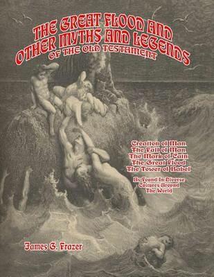 Ibs The Great Flood And Other Myths And Legends Of The Old Testament: Creation Of Man. The Fall Of Man. The Mark Of Cain. The Great Flood. The Tower Of Babel. As Found In Diverse Cultures Around The World Cyber Monday