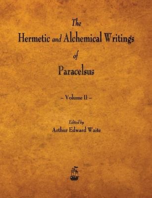 Ibs The Hermetic and Alchemical Writings of Paracelsus - Volume II Offerte esclusive