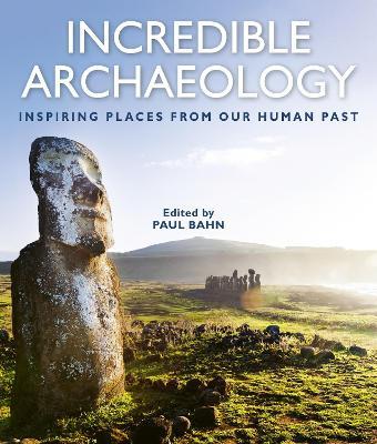 Ibs Incredible Archaeology: Inspiring Places from Our Human Past ACQUISTA ORA