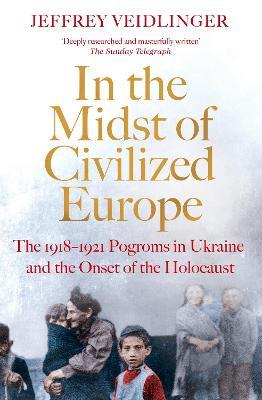 Ibs In the Midst of Civilized Europe: The 1918-1921 Pogroms in Ukraine and the Onset of the Holocaust Offerte