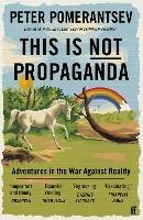 Ibs This Is Not Propaganda: Adventures in the War Against Reality Liquidazione