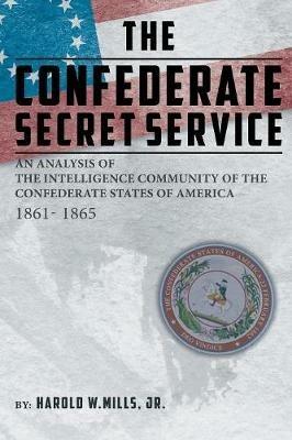 Ibs The Confederate Secret Service: An Analysis of the Community of the Confederate States of America 1861-1865 Ultimi tre giorni
