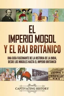 Ibs El imperio mogol y el Raj britanico: Una guia fascinante de la historia de la India desde los mogoles hasta el Imperio britanico Offerta speciale della fabbrica