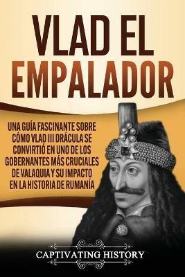 Ibs Vlad el Empalador: Una guia fascinante sobre como Vlad III Dracula se convirtio en uno de los gobernantes mas cruciales de Valaquia y su impacto en la historia de Rumania 50% di sconto con spedizione gratuita