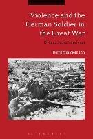 Ibs Violence and the German Soldier in the Great War: Killing Dying Surviving 50% di sconto per tempo limitato