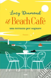 Unilibro Il Beach Café. Una terrazza per sognare - 9788867028221 Convenienza