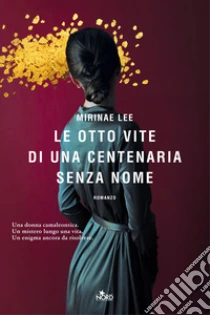 Unilibro Le otto vite di una centenaria senza nome - 9788842934998
