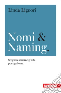Unilibro Nomi & naming. Scegliere il nome giusto per ogni cosa - 9788808820181 I Più Venduti