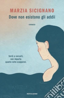 Unilibro Dove non esistono gli addii - 9788804721796 Italy