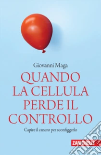 Unilibro Quando la cellula perde il controllo. Capire il cancro per sconfiggerlo - 9788808120472