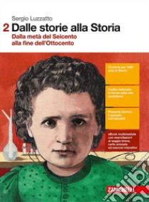 Unilibro Dalle storie alla storia. Per le Scuole superiori. Con Contenuto digitale (fornito elettronicamente). Vol. 2: Dalla metà del Seicento alla fine dell'Ottocento - 9788808837530