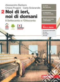 Unilibro Noi di ieri noi di domani. Per le Scuole superiori. Con e-book. Con espansione online. Vol. 2: Il Settecento e l'Ottocento - 9788808830609 50% di sconto per tempo limitato
