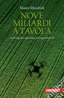 Unilibro Nove miliardi a tavola. Droni big data e genomica per l'agricoltura 4.0 - 9788808220370 Convenienza