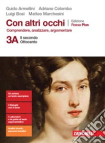Unilibro Con altri occhi Plus. Comprendere analizzare argomentare. Ediz. rossa. Per le Scuole superiori. Con e-book. Con espansione online. Vol. 3A-3B: Il secondo Ottocento-Dal Novecento a oggi - 9788808268310 Online