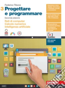 Unilibro Progettare e programmare. Per le Scuole superiori. Con espansione online. Vol. 3: Reti di computer. Calcolo numerico. Intelligenza artificiale - 9788808342775 Promozione