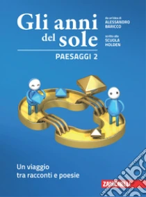 Unilibro Anni del sole. Paesaggi. Per la Scuola media. Con Contenuto digitale (fornito elettronicamente) (Gli). Vol. 2: Un viaggio tra racconti e poesie - 9788808538628 Offerta speciale