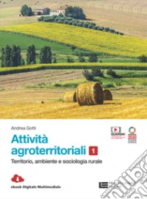 Unilibro Attività agroterritoriali. Per le Scuole superiori. Con Contenuto digitale (fornito elettronicamente). Vol. 1: Territorio ambiente e sociologia rurale - 9788808999641 Offerta esclusiva